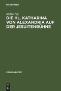 Cover: Die Hl. Katharina von Alexandria auf der Jesuitenb&uuml;hne - De Gruyter
