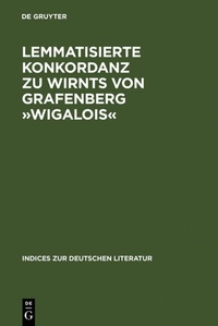 Abbildung von: Lemmatisierte Konkordanz zu Wirnts von Grafenberg »Wigalois« - De Gruyter