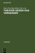Cover: Theater gegen das Vergessen - De Gruyter