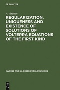 Cover: Regularization, Uniqueness and Existence of Volterra Equations of the First Kind - VSP International Science Publishers