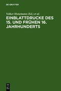 Cover: Einblattdrucke des 15. und fr&uuml;hen 16. Jahrhunderts - De Gruyter