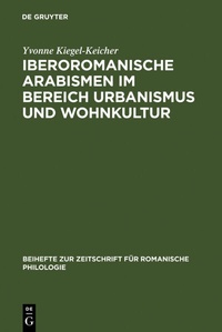 Abbildung von: Iberoromanische Arabismen im Bereich Urbanismus und Wohnkultur - De Gruyter