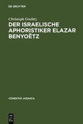 Cover: Der israelische Aphoristiker Elazar Benyo&euml;tz - De Gruyter