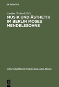 Cover: Musik und &Auml;sthetik im Berlin Moses Mendelssohns - De Gruyter