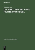 Cover: Die Rhetorik bei Kant, Fichte und Hegel - De Gruyter