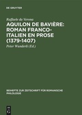 Cover: Aquilon de Bavi&egrave;re: Roman franco-italien en prose (1379-1407) - De Gruyter