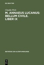 Cover: Claudia Wick: M. Annaeus Lucanus: "Bellum civile", liber IX / Einleitung, Text und Übersetzung - De Gruyter