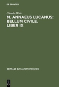 Cover: Claudia Wick: M. Annaeus Lucanus: "Bellum civile", liber IX / Einleitung, Text und &Uuml;bersetzung - De Gruyter