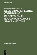 Cover: Delivering Lifelong Continuing Professional Education Across Space and Time - De Gruyter Saur
