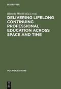 Cover: Delivering Lifelong Continuing Professional Education Across Space and Time - De Gruyter Saur