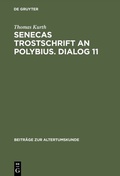 Cover: Senecas Trostschrift an Polybius. Dialog 11 - De Gruyter