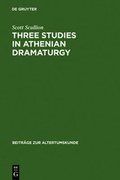 Cover: Three Studies in Athenian Dramaturgy - De Gruyter