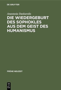 Abbildung von: Die Wiedergeburt des Sophokles aus dem Geist des Humanismus - De Gruyter