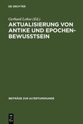 Cover: Aktualisierung von Antike und Epochenbewusstsein - De Gruyter