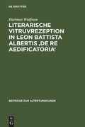 Cover: Literarische Vitruvrezeption in Leon Battista Albertis 'De re aedificatoria' - De Gruyter