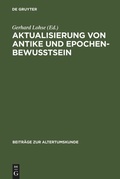 Cover: Aktualisierung von Antike und Epochenbewusstsein - De Gruyter