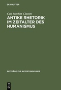 Cover: Antike Rhetorik im Zeitalter des Humanismus - De Gruyter