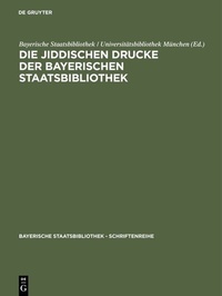 Abbildung von: Die jiddischen Drucke der Bayerischen Staatsbibliothek - De Gruyter Saur