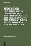 Cover: Deutschland und Ru&szlig;land in der britischen Kontinentalpolitik seit 1815 / Germany and Russia in British policy towards Europe since 1815 - De Gruyter Saur