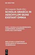 Cover: Scholia in Agamemnonem, Choephoros, Eumenides, Supplices continens - De Gruyter