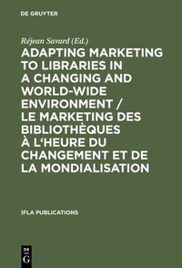 Abbildung von: Adapting Marketing to Libraries in a Changing and World-wide Environment / Le marketing des bibliothèques à l'heure du changement et de la mondialisation - De Gruyter Saur