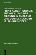 Cover: Prinz Albert und die Entwicklung der Bildung in England und Deutschland im 19. Jahrhundert / Prince Albert and the Development of Education in England and Germany in the 19th Century - De Gruyter Saur