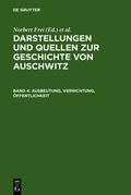 Cover: Darstellungen und Quellen zur Geschichte von Auschwitz / Ausbeutung, Vernichtung, &Ouml;ffentlichkeit - De Gruyter