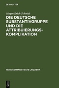 Cover: Die deutsche Substantivgruppe und die Attribuierungskomplikation - De Gruyter