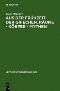 Cover: Aus der Fr&uuml;hzeit der Griechen. R&auml;ume - K&ouml;rper - Mythen - De Gruyter