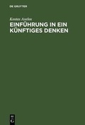 Cover: Einf&uuml;hrung in ein k&uuml;nftiges Denken - De Gruyter