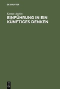 Cover: Einf&uuml;hrung in ein k&uuml;nftiges Denken - De Gruyter