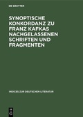 Cover: Synoptische Konkordanz zu Franz Kafkas nachgelassenen Schriften und Fragmenten - De Gruyter