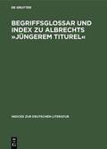 Cover: Begriffsglossar und Index zu Albrechts &raquo;J&uuml;ngerem Titurel&laquo; - De Gruyter