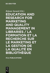 Abbildung von: Education and Research for Marketing and Quality Management in Libraries / La formation et la recherche sur le marketing et la gestion de la qualité en bibliothèque - De Gruyter
