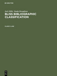 Abbildung von: Jack Mills; Vanda Broughton: Bliss Bibliographic Classification / Law - De Gruyter