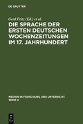 Cover: Die Sprache der ersten deutschen Wochenzeitungen im 17. Jahrhundert - De Gruyter