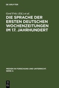 Cover: Die Sprache der ersten deutschen Wochenzeitungen im 17. Jahrhundert - De Gruyter