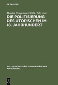 Cover: Die Politisierung des Utopischen im 18. Jahrhundert - De Gruyter