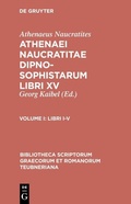 Cover: Athenaeus Naucratites: Athenaei Naucratitae Dipnosophistarum libri XV / Libri I-V - De Gruyter