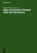Cover: Bibliotheken f&uuml;hren und entwickeln - De Gruyter