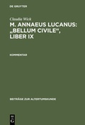 Cover: Claudia Wick: M. Annaeus Lucanus: "Bellum civile", liber IX / Kommentar - De Gruyter