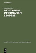 Cover: Developing Information Leaders - De Gruyter Saur