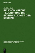 Cover: Religion - Recht - Kultur und die Eigenwilligkeit der Systeme - De Gruyter