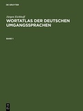 Bild: J&uuml;rgen Eichhoff: Wortatlas der deutschen Umgangssprachen / J&uuml;rgen Eichhoff: Wortatlas der deutschen Umgangssprachen. Band 1 - De Gruyter Saur