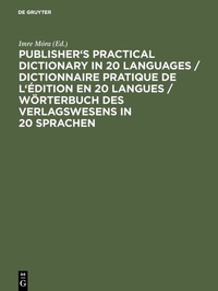 Abbildung von: Publisher's Practical Dictionary in 20 Languages / Dictionnaire pratique de l'édition en 20 langues / Wörterbuch des Verlagswesens in 20 Sprachen - De Gruyter Saur