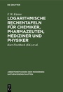 Cover: Logarithmische Rechentafeln für Chemiker, Pharmazeuten, Mediziner und Physiker - De Gruyter