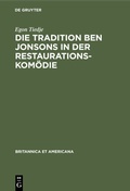 Cover: Die Tradition Ben Jonsons in der Restaurationskom&ouml;die - De Gruyter Mouton