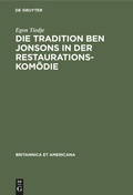 Cover: Die Tradition Ben Jonsons in der Restaurationskom&ouml;die - De Gruyter Mouton