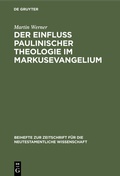 Cover: Der Einflu&szlig; paulinischer Theologie im Markusevangelium - De Gruyter