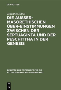 Abbildung von: Die außermasorethischen Übereinstimmungen zwischen der Septuaginta und der Peschittha in der Genesis - De Gruyter